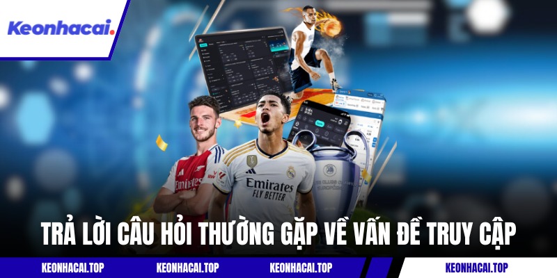 Trả lời câu hỏi thường gặp về vấn đề truy cập